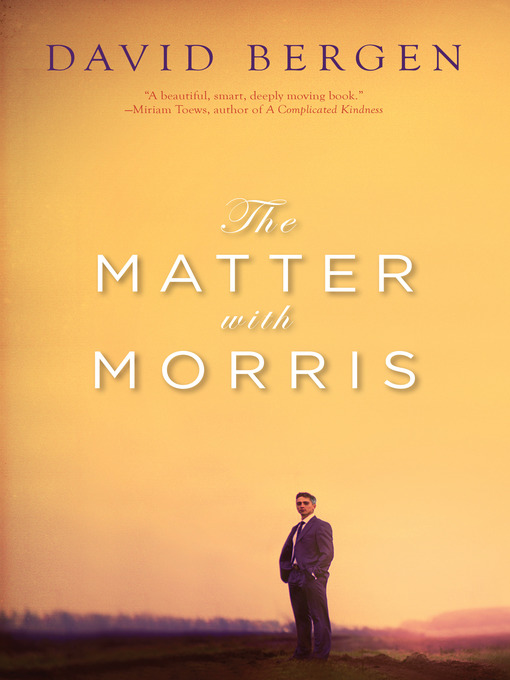 Title details for The Matter with Morris by David Bergen - Available